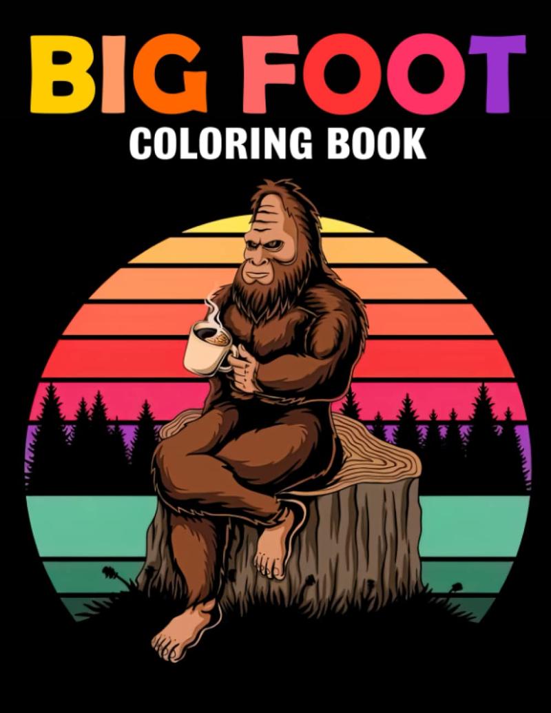 Big Foot Coloring Book: Fantasy Characters Coloring Pages With Incredible Illustrations For All Ages Fun And Relaxation | A Great Present For Special Occasions